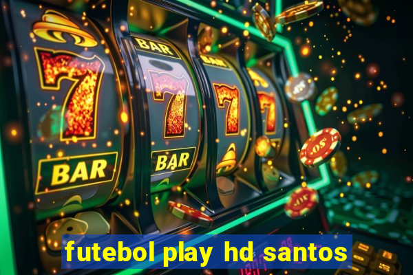 futebol play hd santos